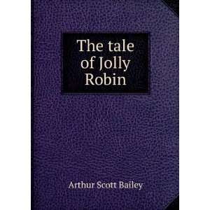  The tale of Jolly Robin Arthur Scott Bailey Books
