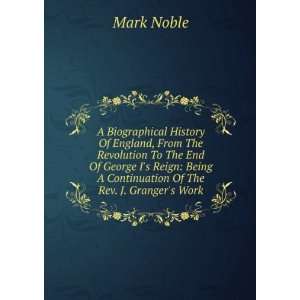  Being A Continuation Of The Rev. J. Grangers Work Mark Noble Books