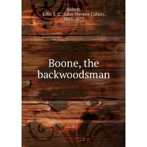  Boone, the backwoodsman John S. C. (John Stevens Cabot 
