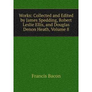  Works Collected and Edited by James Spedding, Robert 