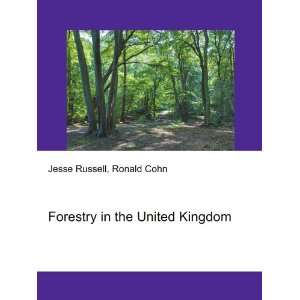  Forestry in the United Kingdom Ronald Cohn Jesse Russell 