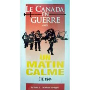 Le Canada En Guerre 9e Partie   Un Matin Calme Ete 1944   Le Jour J 