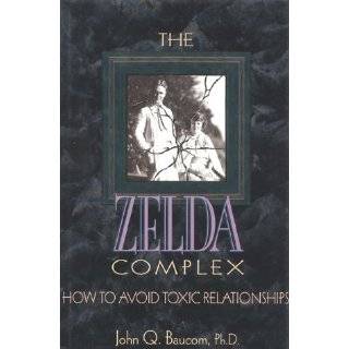 The Zelda Complex How to Avoid Toxic Relationships by John Q. Baucom 