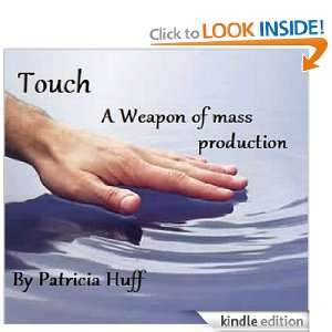 Touch a weapon of mass production Patricia Huff, Matt Huff  