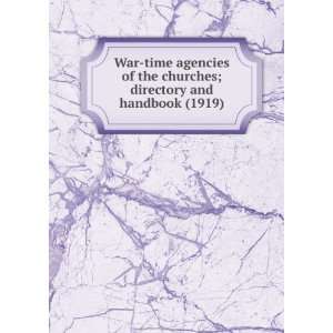 War time agencies of the churches; directory and handbook (1919 
