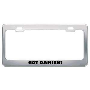  Got Damien? Boy Name Metal License Plate Frame Holder 