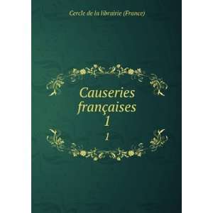    Causeries franÃ§aises. 1 Cercle de la librairie (France) Books