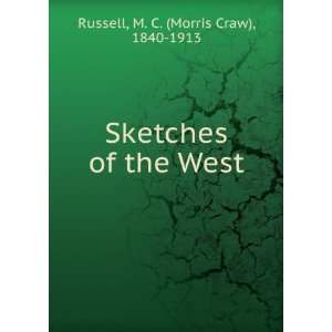    Sketches of the West M. C. (Morris Craw), 1840 1913 Russell Books