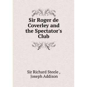  Sir Roger de Coverley and the Spectators Club Joseph 