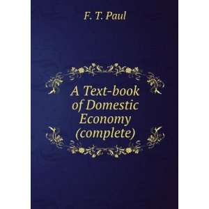 Text book of Domestic Economy (complete) F. T. Paul  