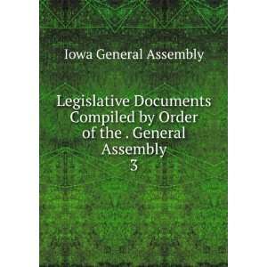  by Order of the . General Assembly. 3 Iowa General Assembly Books