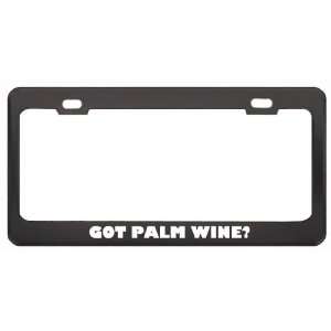 Got Palm Wine? Eat Drink Food Black Metal License Plate Frame Holder 