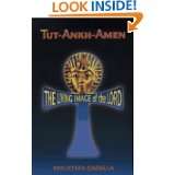Tut Ankh Amen Living Image of the Lord by Moustafa Gadalla (May 1997)
