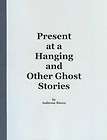 Present at a Hanging and Other Ghost Stories