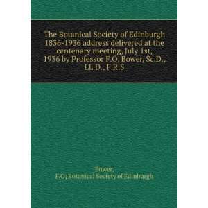   Bower, Sc.D., LL.D., F.R.S. F.O; Botanical Society of Edinburgh Bower