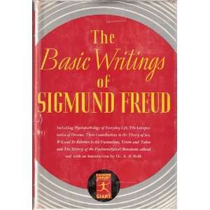 The Basic Writings of Sigmund Freud Sigmund Freud, Dr. A. A. Brill 