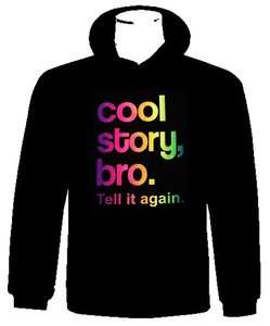 Cool Story Bro Tell it Again Hoodie MTV Jersey Shore Sweatshirt Multi 
