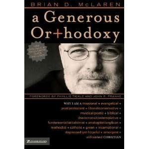  By Brian D. McLaren A Generous Orthodoxy Why I am a 