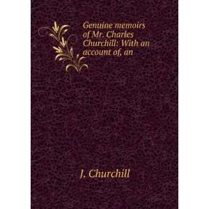  Genuine Memoirs of Mr. Charles Churchill With an Account 