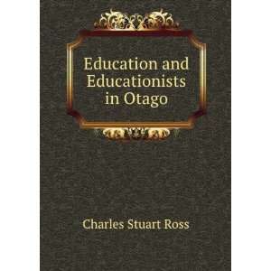  Education and Educationists in Otago Charles Stuart Ross Books