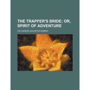   trappers bride (9781232328889) Sir Charles Augustus Murray Books