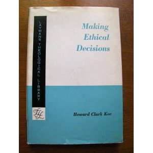  Making Ethical Decisions Howard Clark Kee Books