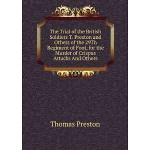   for the Murder of Crispus Attucks And Others. Thomas Preston Books