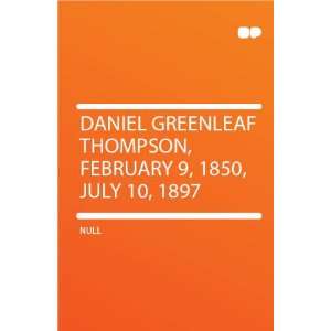  Daniel Greenleaf Thompson, February 9, 1850, July 10, 1897 