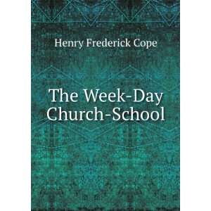  The Week Day Church School Henry Frederick Cope Books