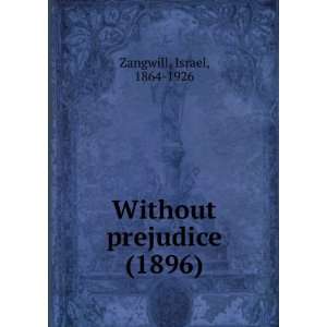 Without prejudice (1896) Israel, 1864 1926 Zangwill 9781275156760 