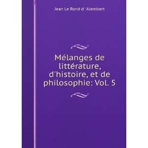   histoire, et de philosophie Vol. 5 Jean Le Rond d  Alembert Books