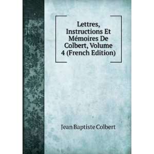   De Colbert, Volume 4 (French Edition) Jean Baptiste Colbert Books
