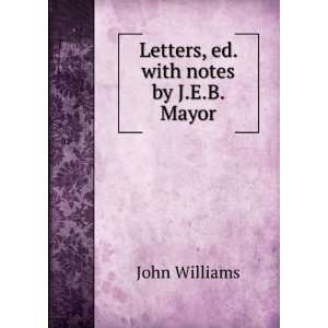    Letters, ed. with notes by J.E.B. Mayor John Williams Books