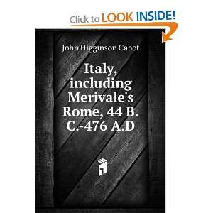   Merivales Rome, 44 B.C. 476 A.D. John Higginson Cabot Books