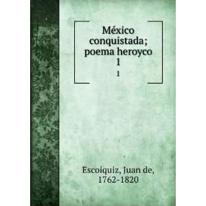   conquistada; poema heroyco. 1 Juan de, 1762 1820 Escoiquiz Books