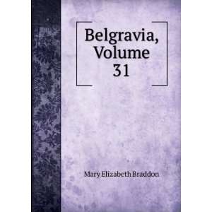  Belgravia, Volume 31 Mary Elizabeth Braddon Books