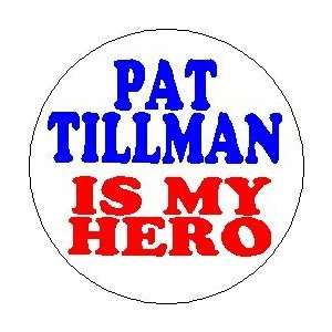   PAT TILLMAN IS MY HERO  Patrick United States Army 