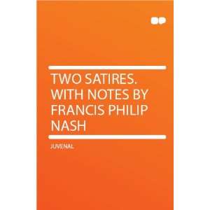 Two Satires. With Notes by Francis Philip Nash Juvenal  