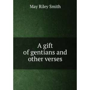    A gift of gentians and other verses May Riley Smith Books