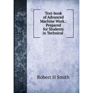   Work. Prepared for Students in Technical . Robert H Smith Books