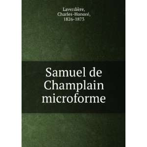 Samuel de Champlain microforme Charles HonorÃ©, 1826 1873 LaverdiÃ 