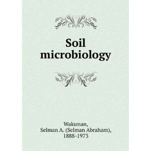  Soil microbiology. Selman A. Waksman Books