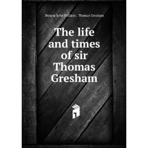   of sir Thomas Gresham Thomas Gresham Burgon John William  Books