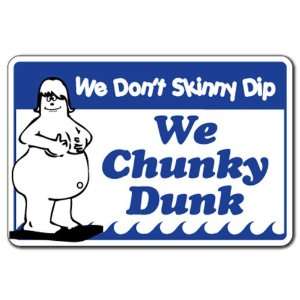  WE DONT SKINNY DIP WE CHUNKY DUNK  Pool Sign  signs 