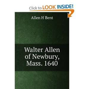 Walter Allen of Newbury, Mass. 1640 Allen H Bent  Books