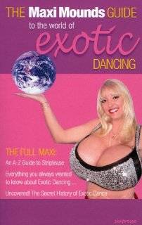 the maxi mounds guide to the world of exotic dancing by maxi mounds 