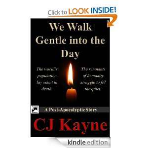 We Walk Gentle into the Day CJ Kayne  Kindle Store
